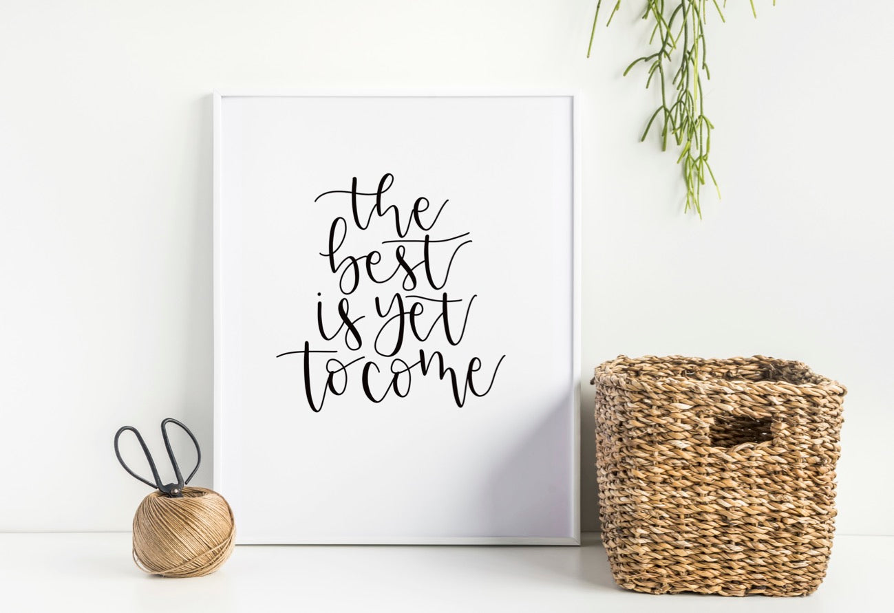 The Best is Yet to Come Print
