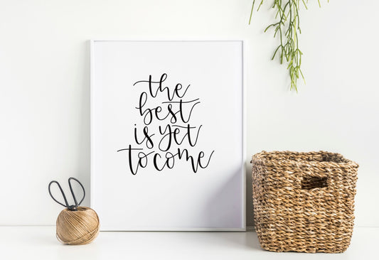 The Best is Yet to Come Print