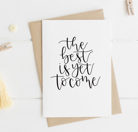 The Best is Yet to come A6 Greeting Card